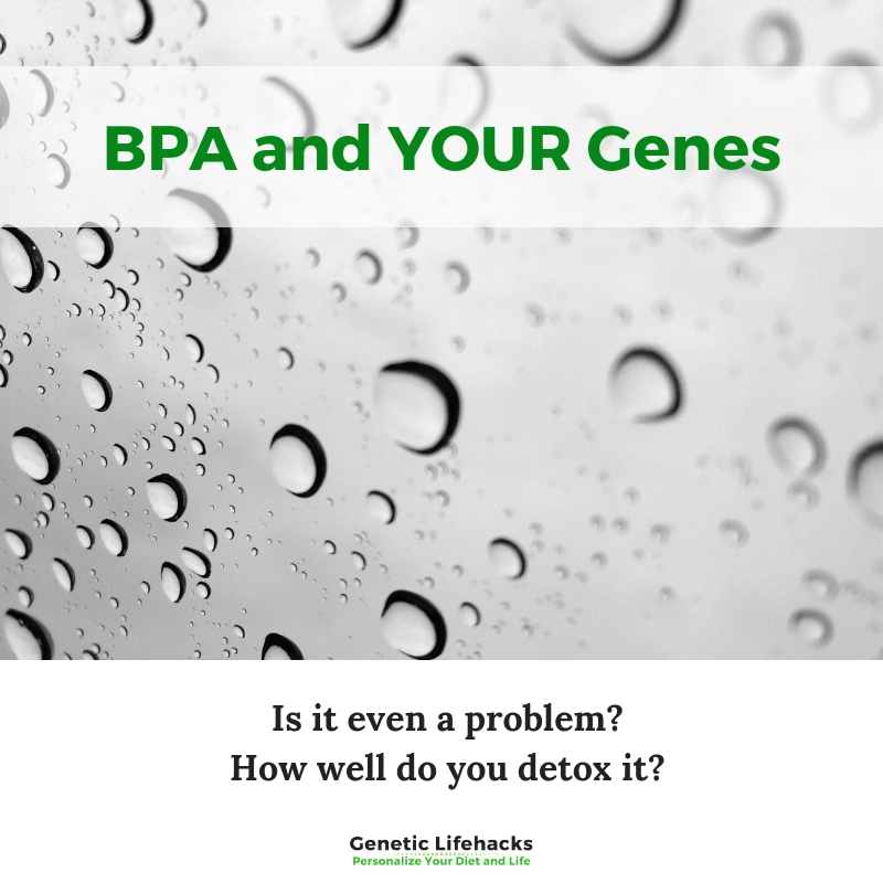 BPA: How Your Genes Influence BPA Detoxification – Genetic Lifehacks